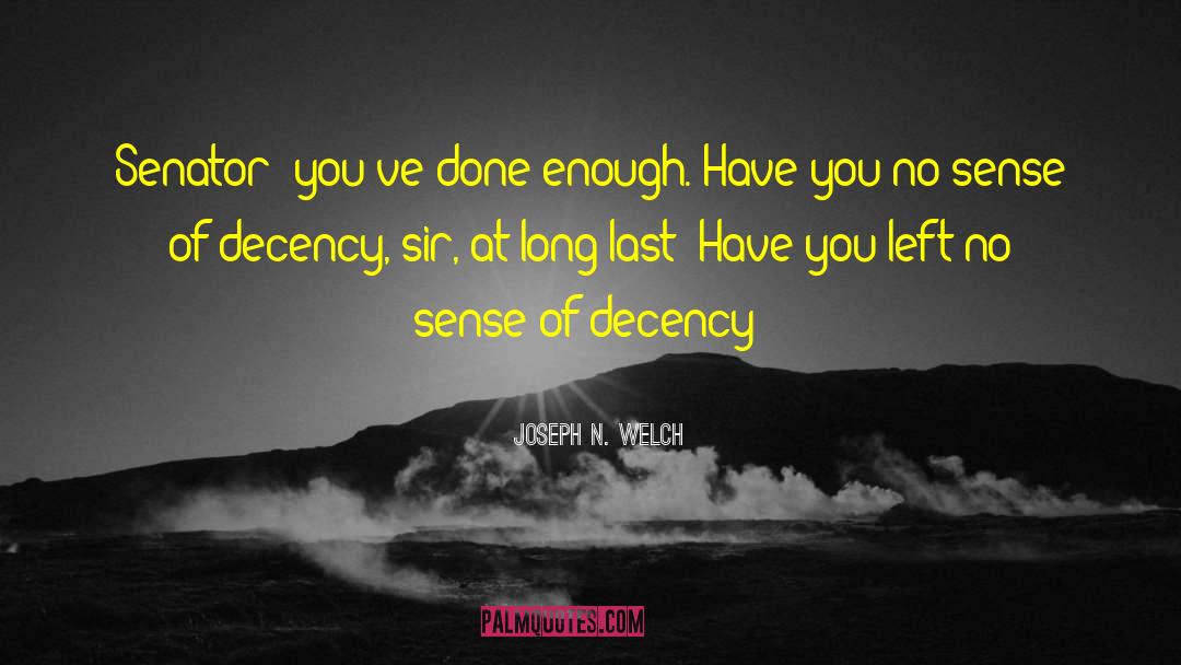 Decency quotes by Joseph N. Welch