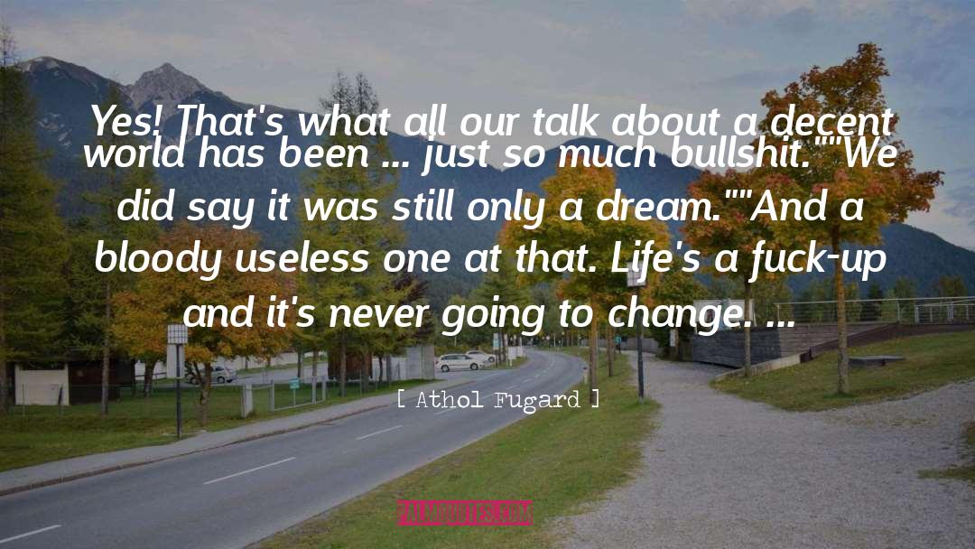 Decent quotes by Athol Fugard