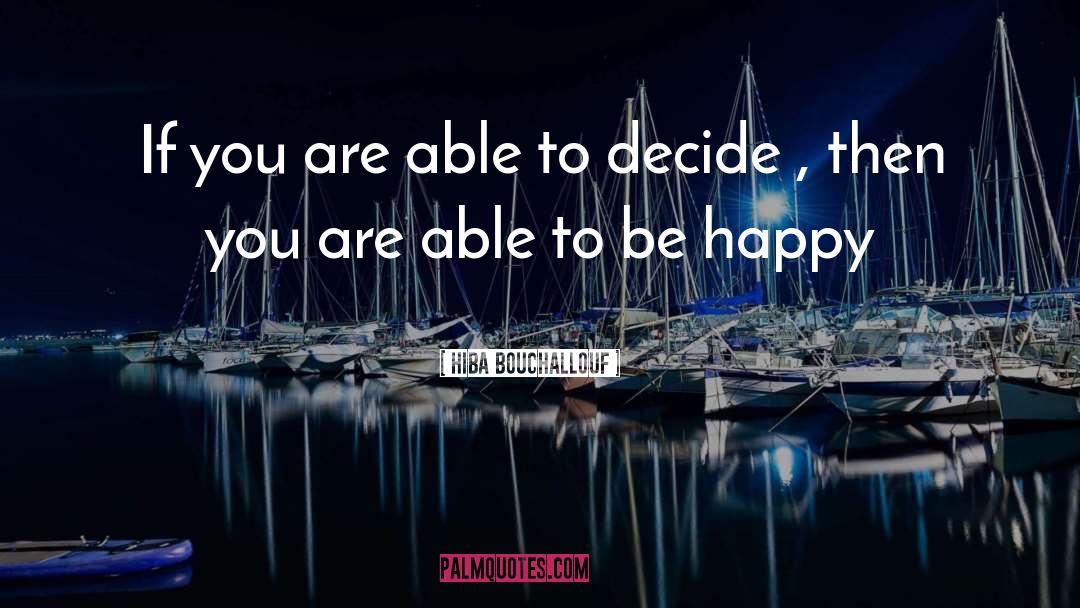 Decide quotes by Hiba Bouchallouf