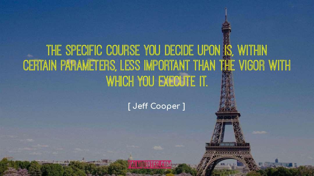 Decide Upon quotes by Jeff Cooper