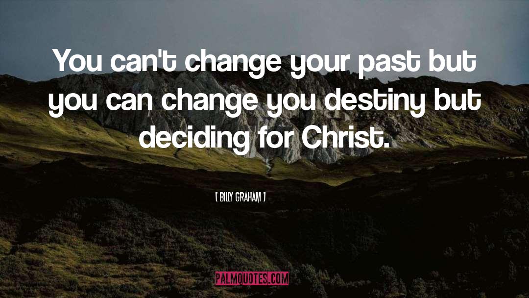 Deciding For Christ quotes by Billy Graham