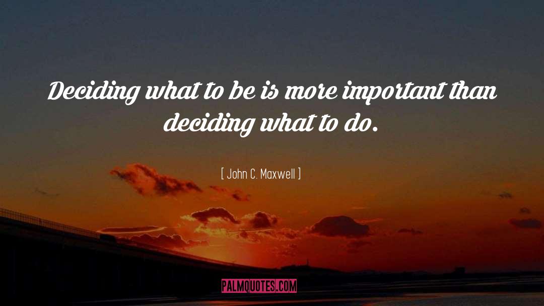 Deciding What To Do quotes by John C. Maxwell