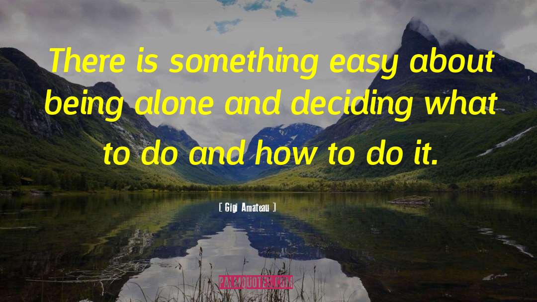 Deciding What To Do quotes by Gigi Amateau