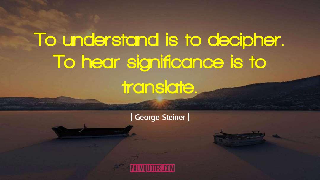 Decipher quotes by George Steiner