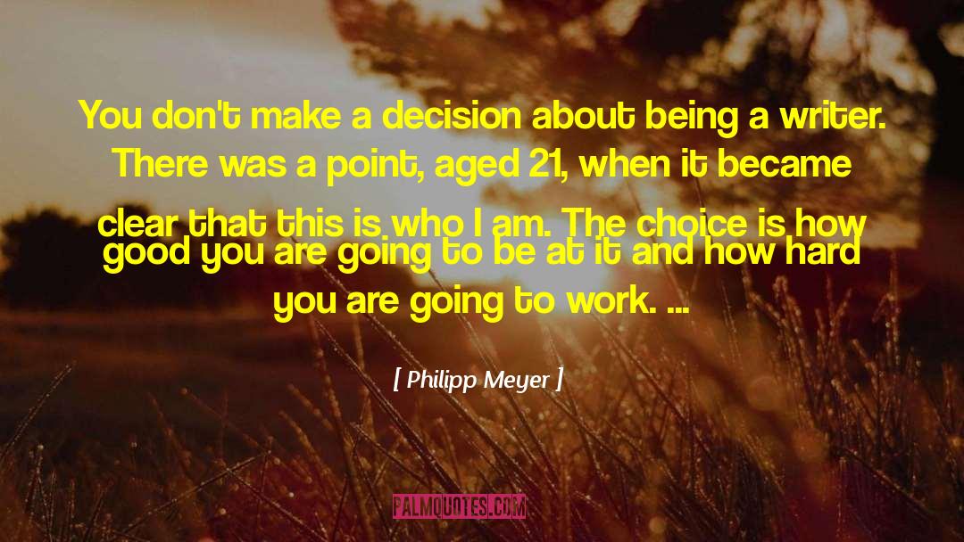 Decision And Action quotes by Philipp Meyer