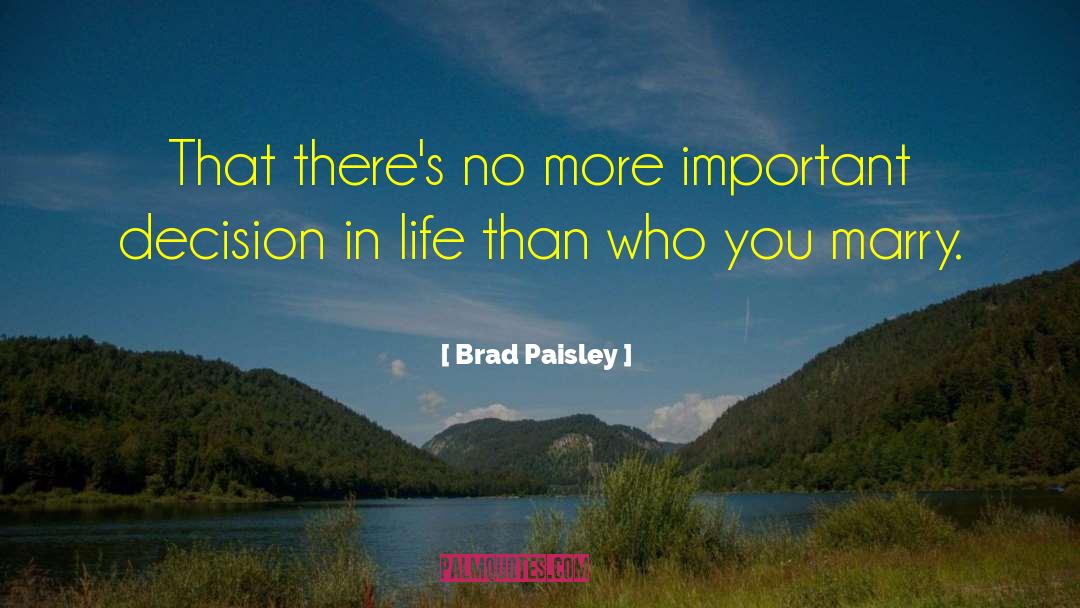 Decision In Life quotes by Brad Paisley