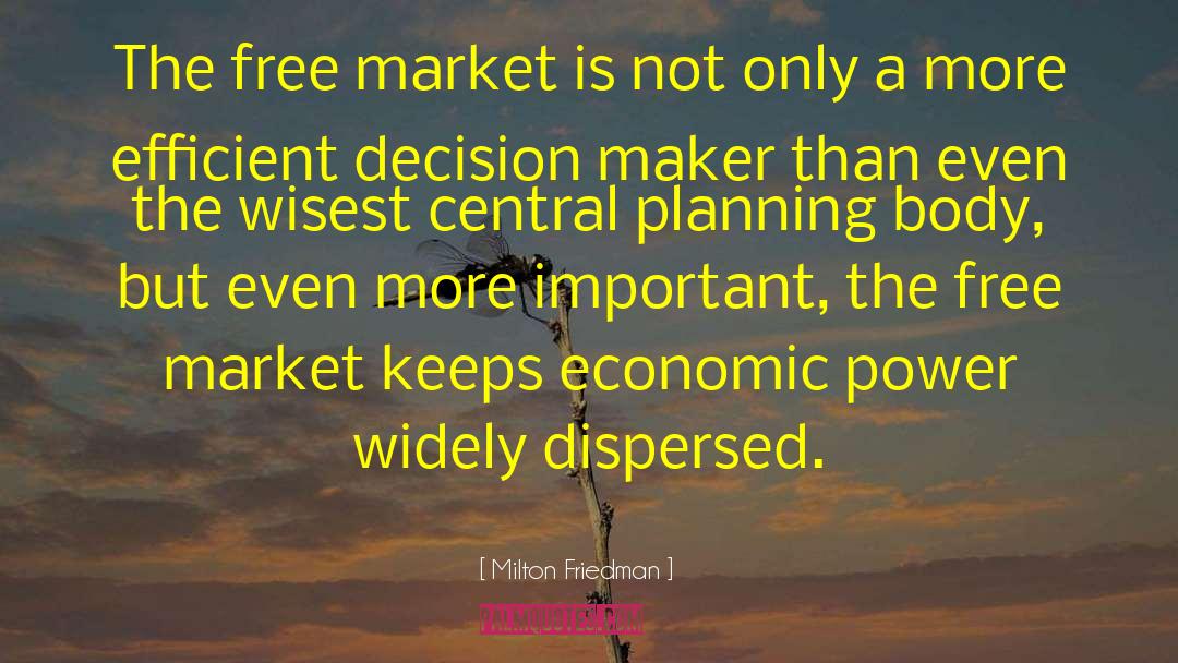 Decision Makers quotes by Milton Friedman