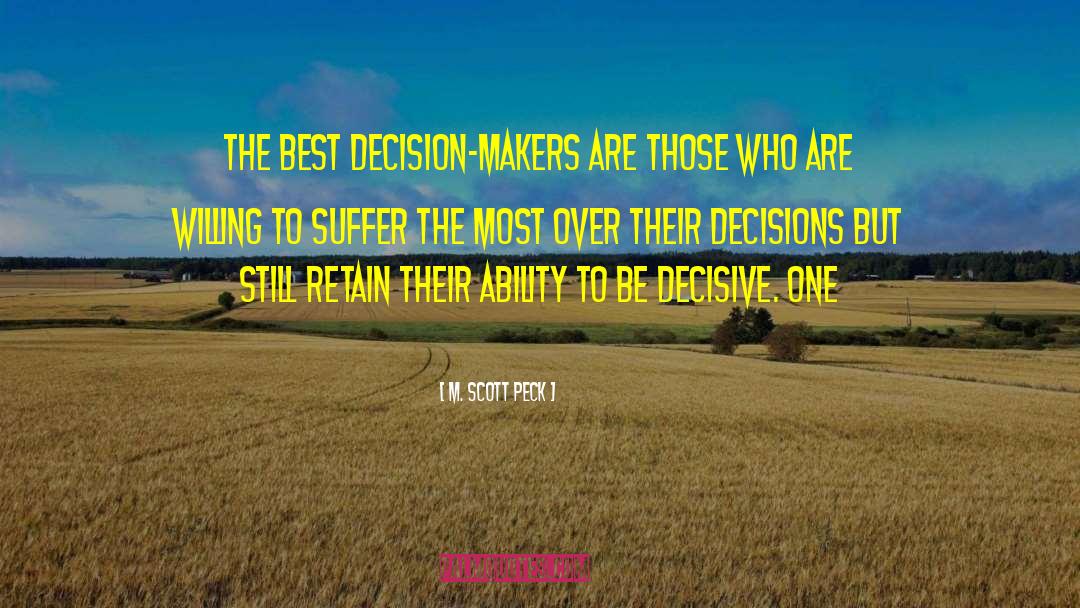 Decision Makers quotes by M. Scott Peck