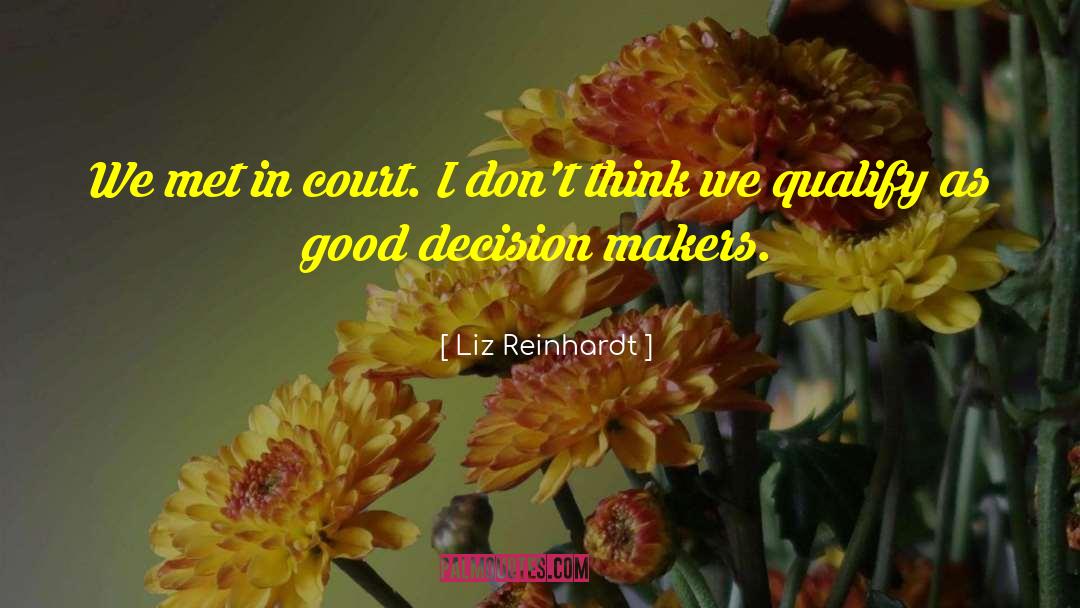 Decision Makers quotes by Liz Reinhardt