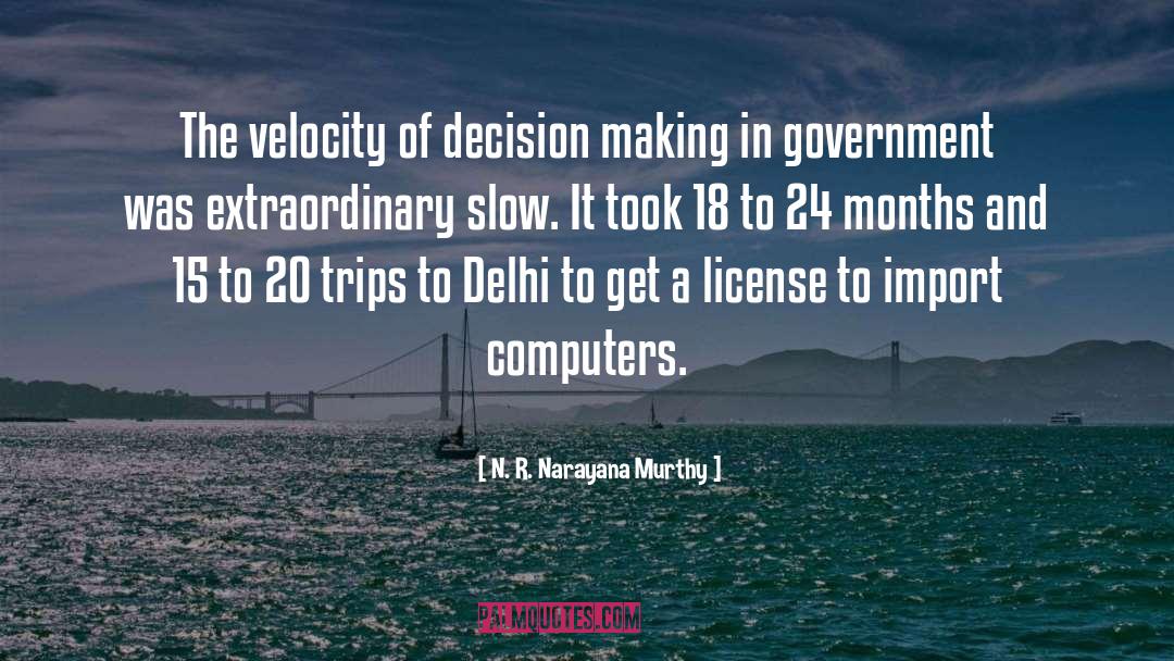 Decision Making Process quotes by N. R. Narayana Murthy