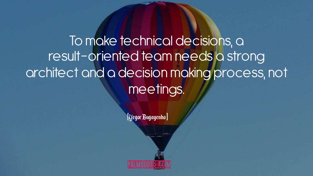 Decision Making Process quotes by Yegor Bugayenko