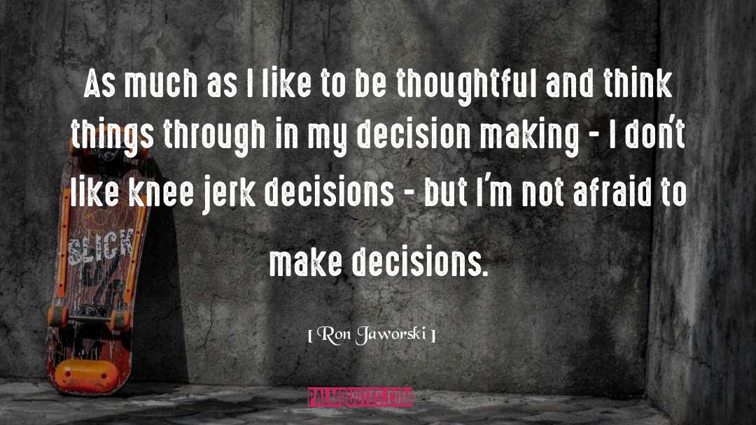 Decision Making Process quotes by Ron Jaworski