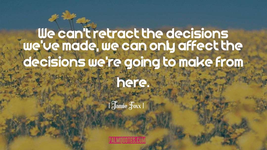 Decision Making quotes by Jamie Foxx