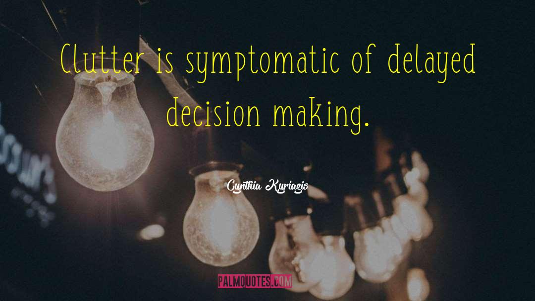 Decision Making quotes by Cynthia Kyriazis