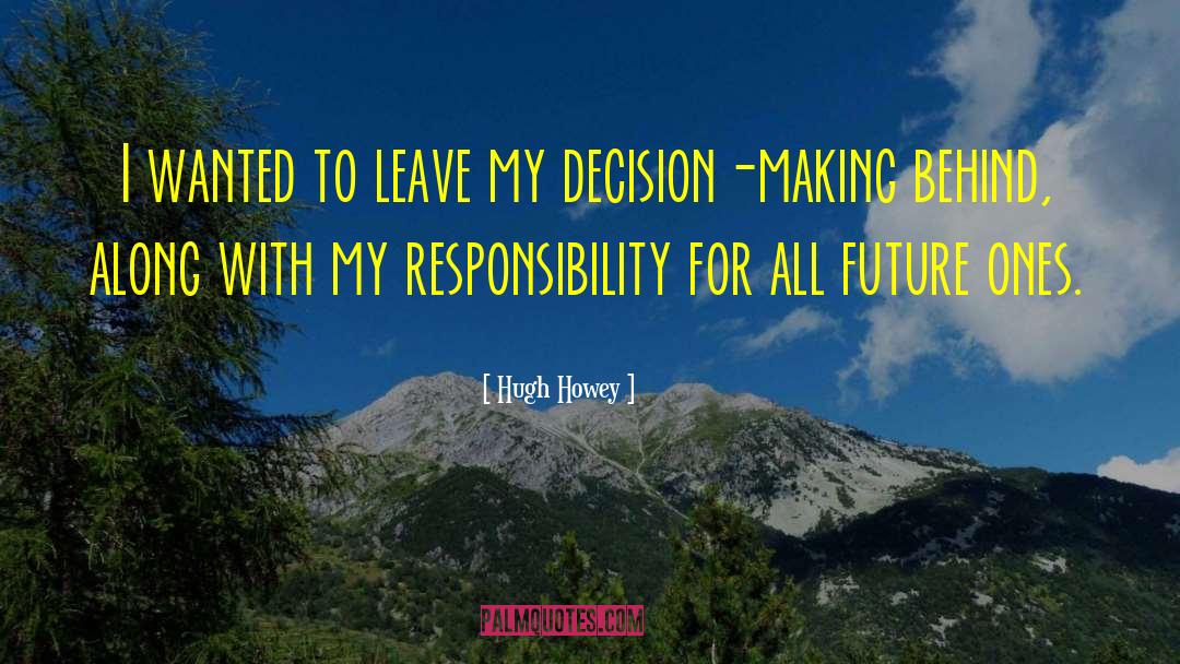 Decision Making quotes by Hugh Howey