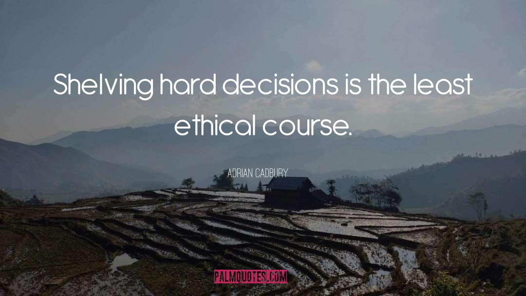 Decision quotes by Adrian Cadbury