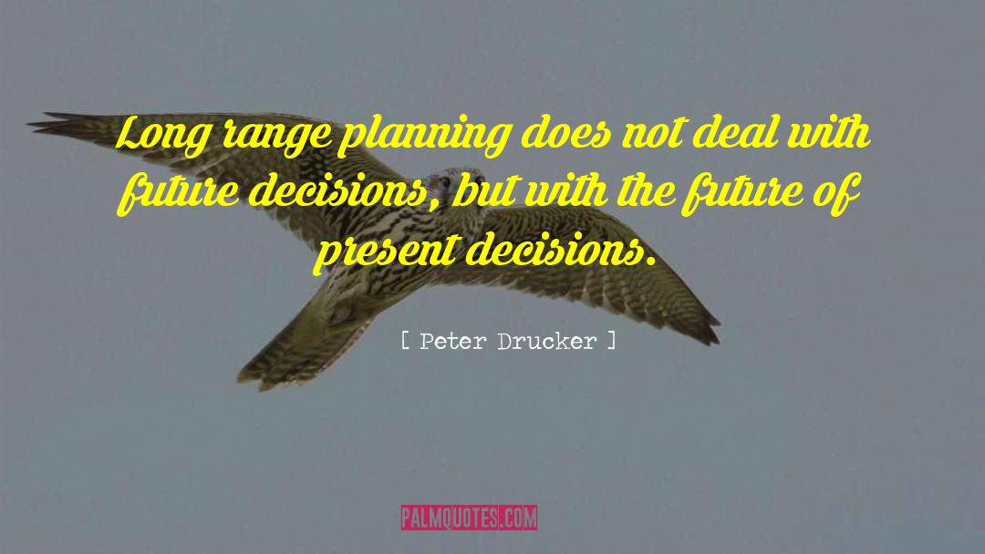 Decisions Inspirational quotes by Peter Drucker