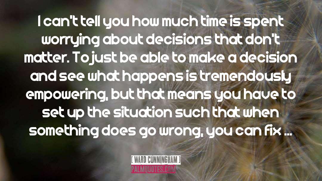 Decisions quotes by Ward Cunningham