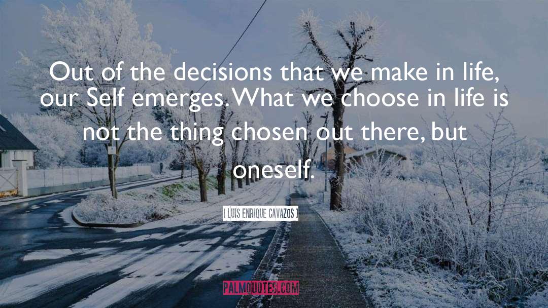 Decisions quotes by Luis Enrique Cavazos