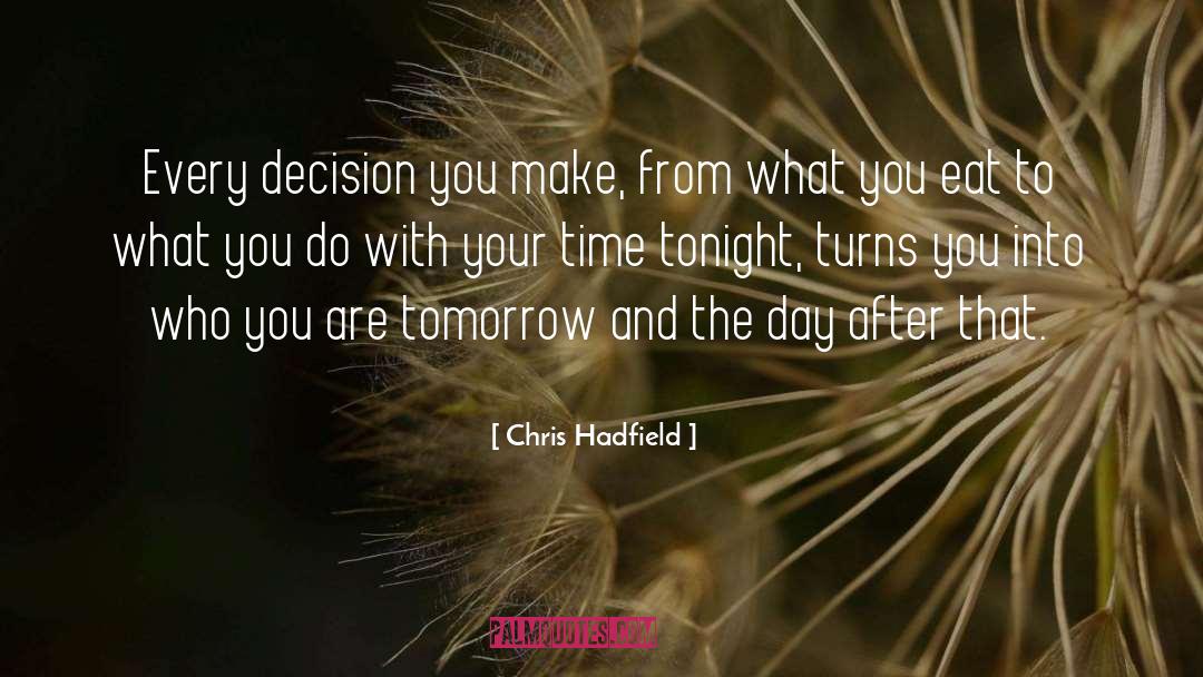 Decisions You Make quotes by Chris Hadfield