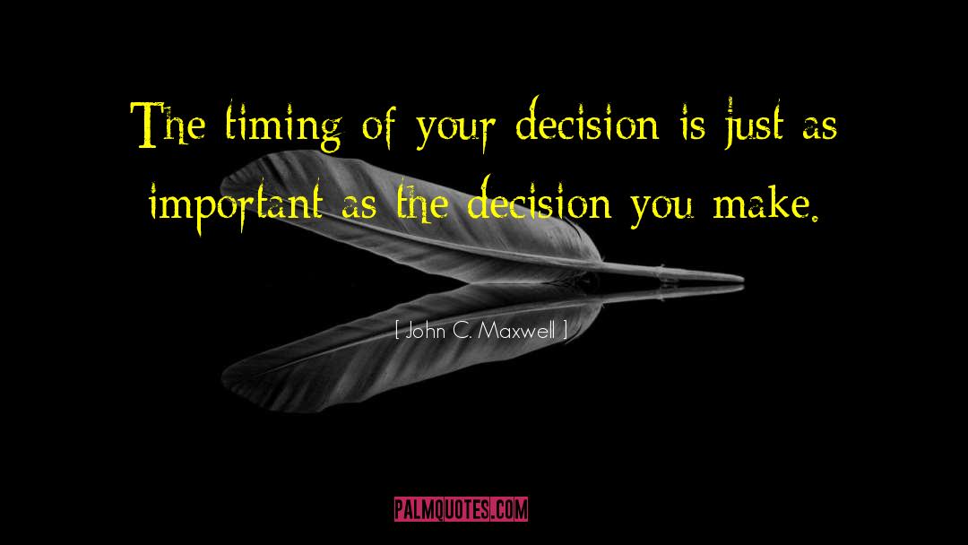 Decisions You Make quotes by John C. Maxwell