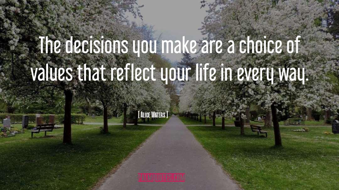 Decisions You Make quotes by Alice Waters