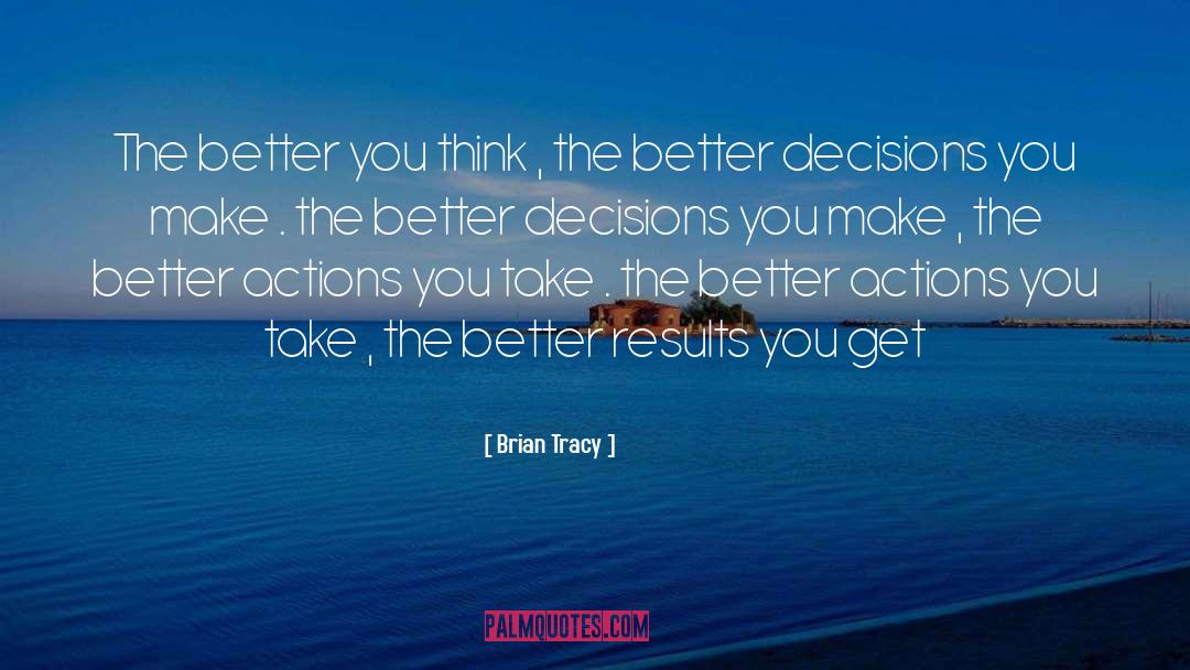 Decisions You Make quotes by Brian Tracy