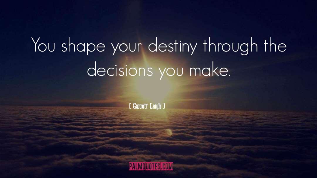 Decisions You Make quotes by Garrett Leigh