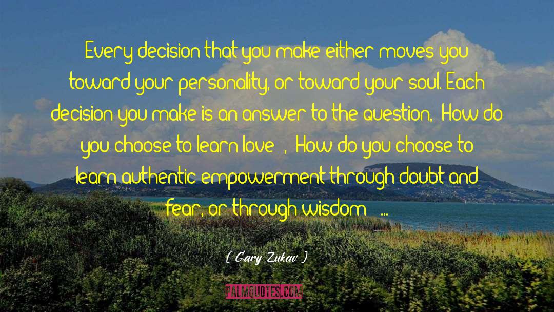 Decisions You Make quotes by Gary Zukav