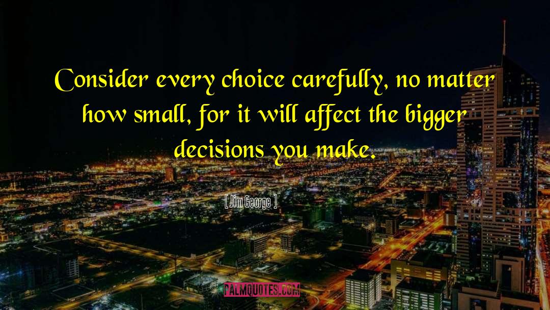 Decisions You Make quotes by Jim George