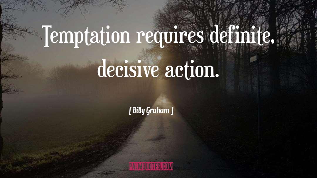 Decisive Action quotes by Billy Graham