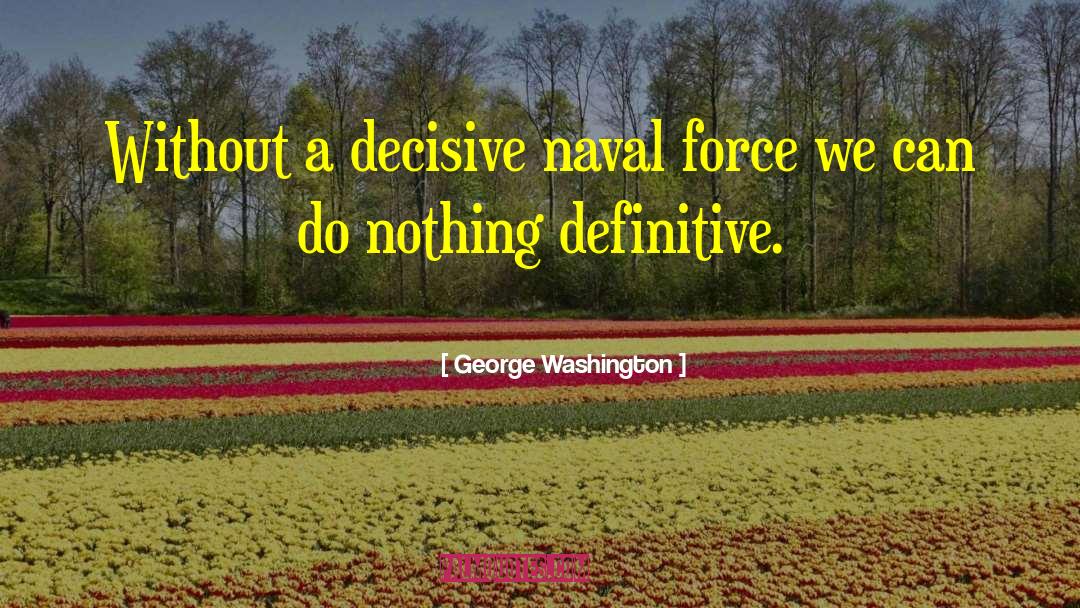 Decisive Leaders quotes by George Washington