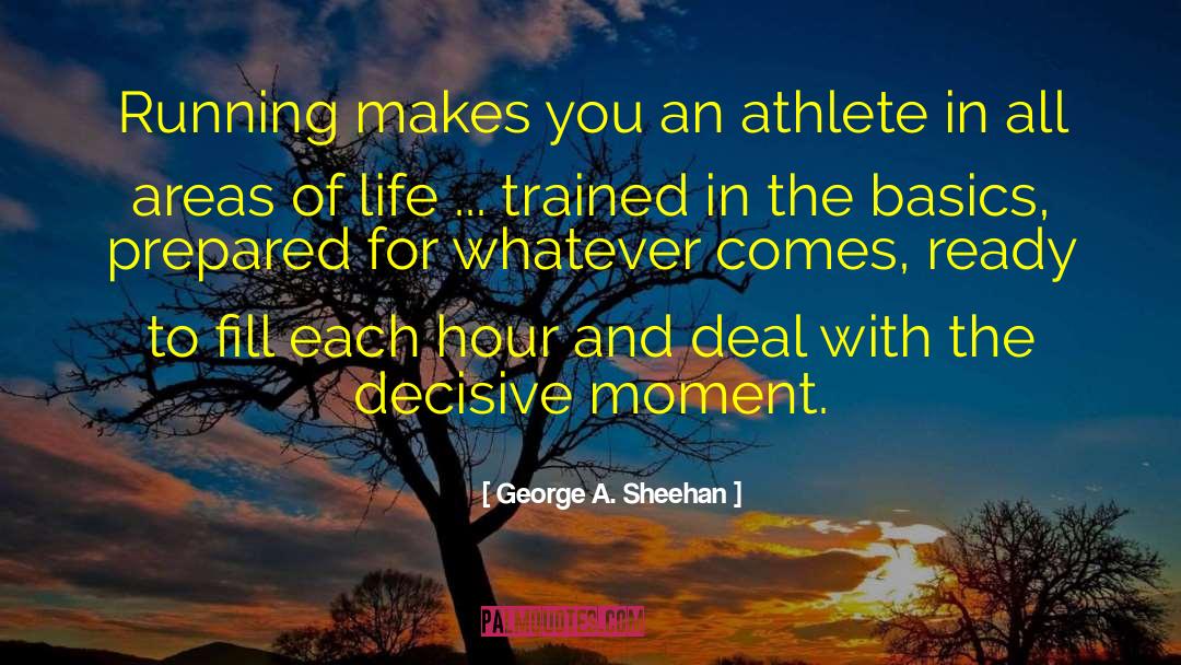 Decisive Moments quotes by George A. Sheehan