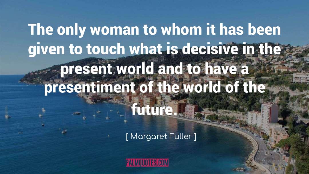 Decisive quotes by Margaret Fuller