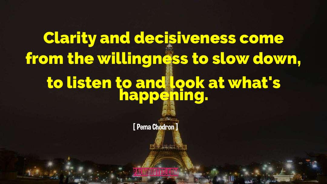 Decisiveness quotes by Pema Chodron