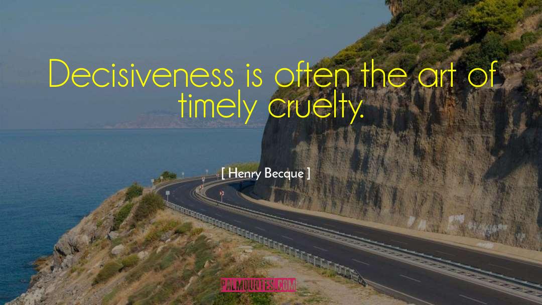 Decisiveness quotes by Henry Becque