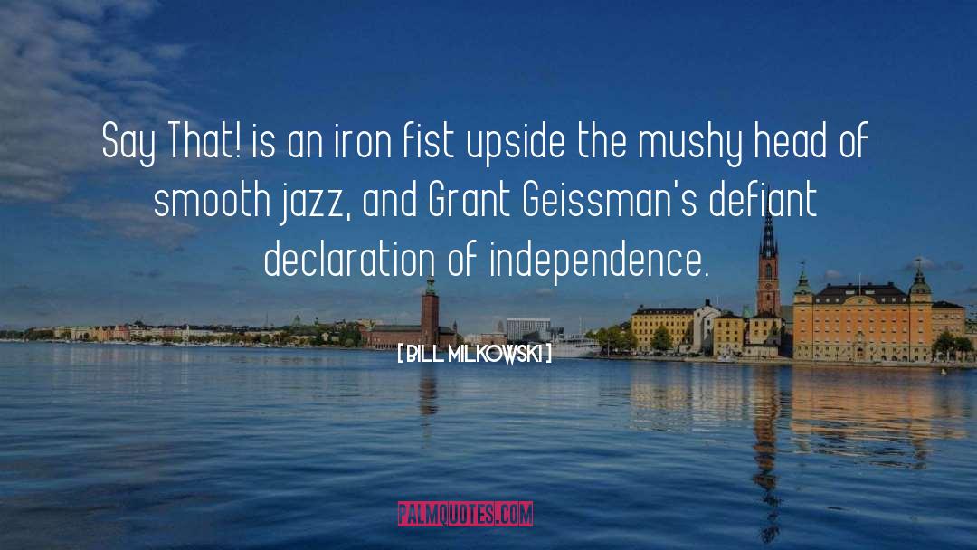 Declaration Of Independence quotes by Bill Milkowski