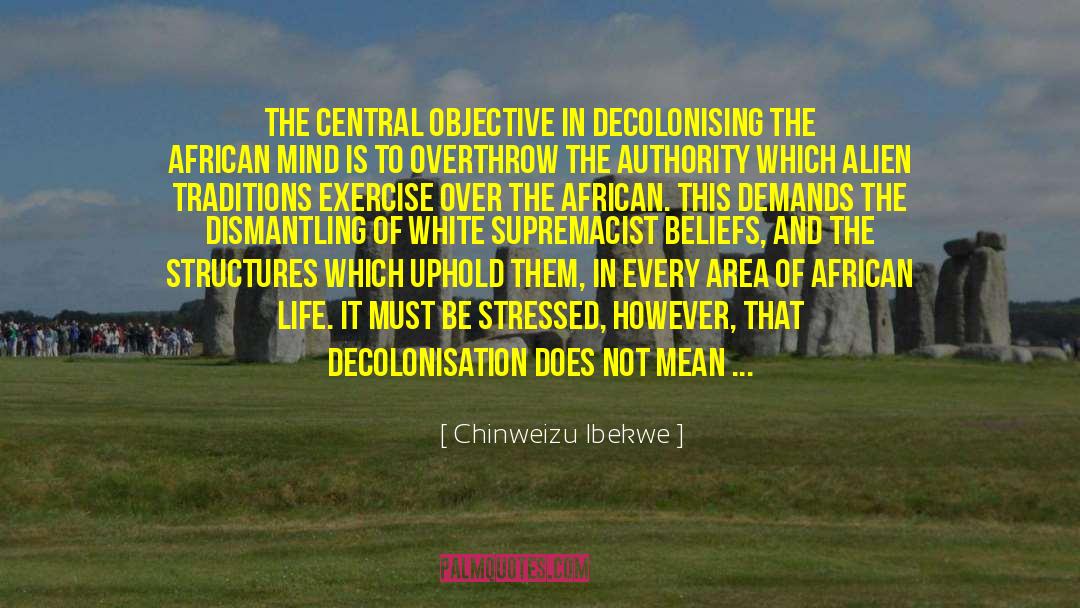 Decolonisation quotes by Chinweizu Ibekwe