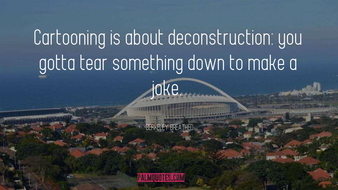 Deconstruction quotes by Berkeley Breathed