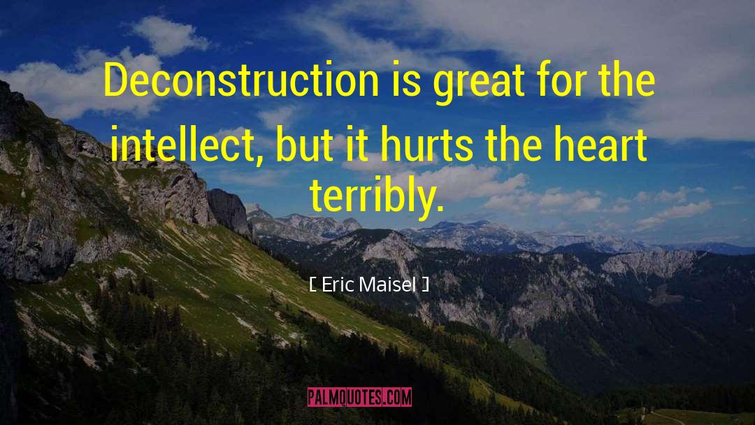 Deconstruction quotes by Eric Maisel