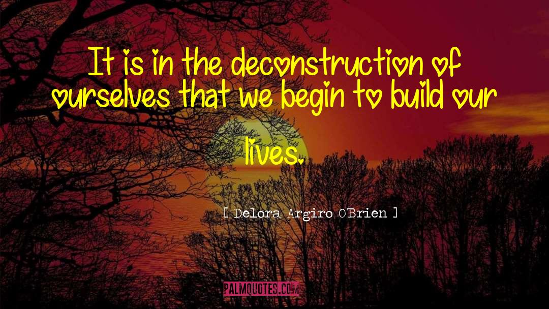 Deconstruction quotes by Delora Argiro O'Brien
