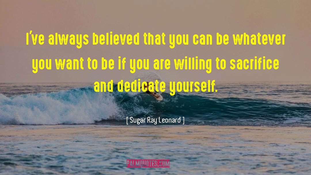 Dedicate Yourself quotes by Sugar Ray Leonard