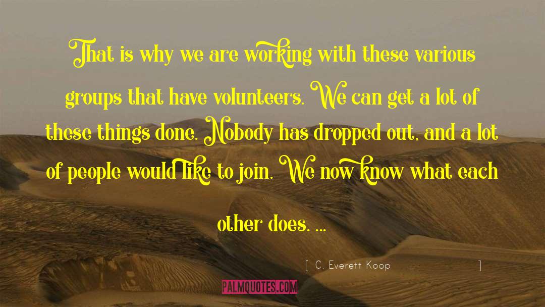 Dedicated Volunteers quotes by C. Everett Koop