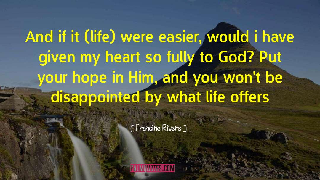 Dedicating Your Life To God quotes by Francine Rivers