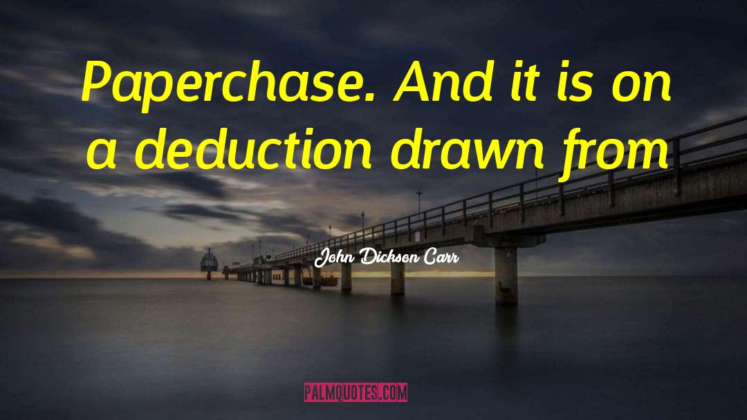 Deduction quotes by John Dickson Carr