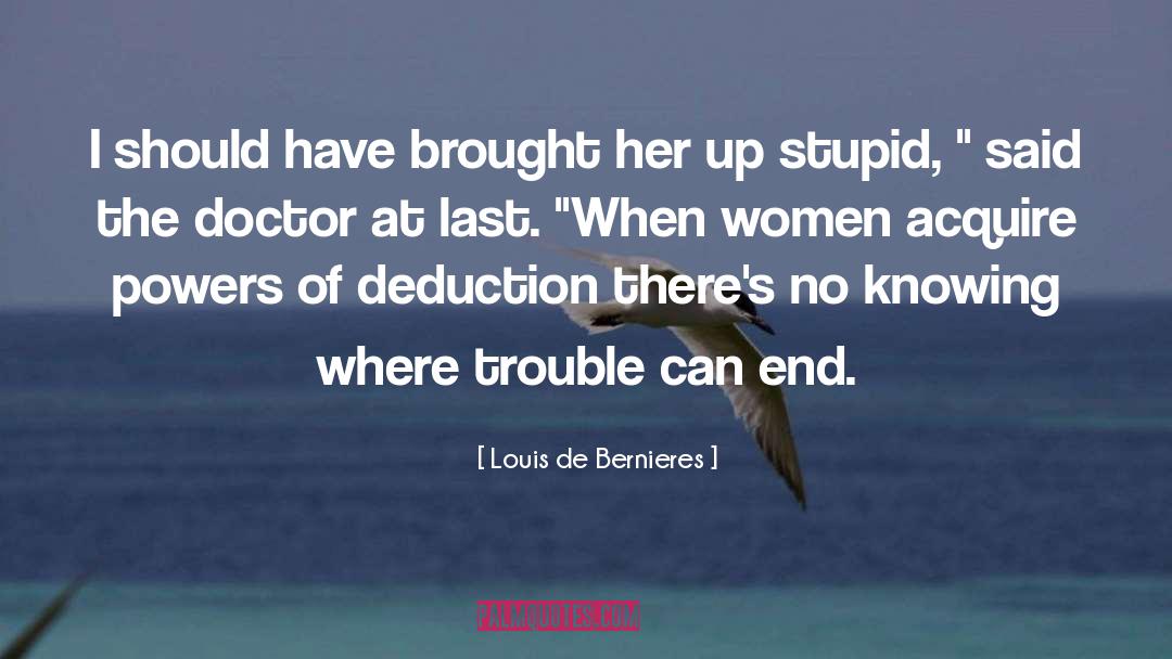 Deduction quotes by Louis De Bernieres