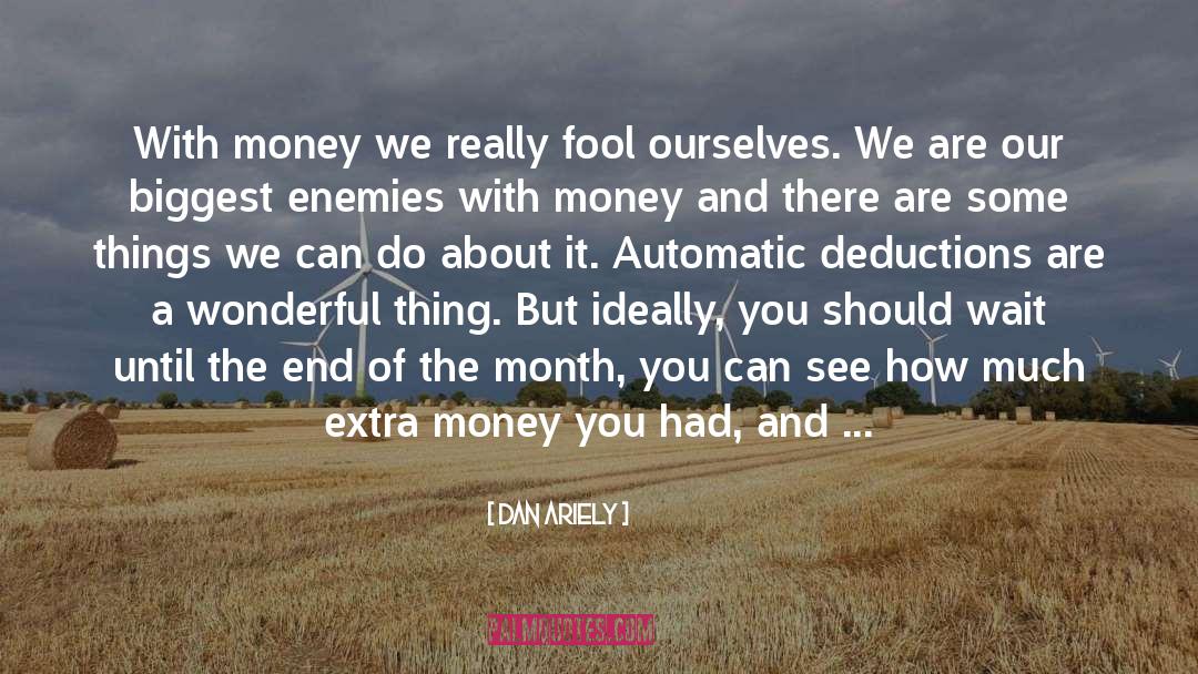 Deductions quotes by Dan Ariely