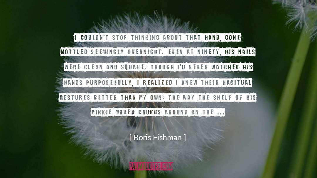 Deductive Reasoning quotes by Boris Fishman