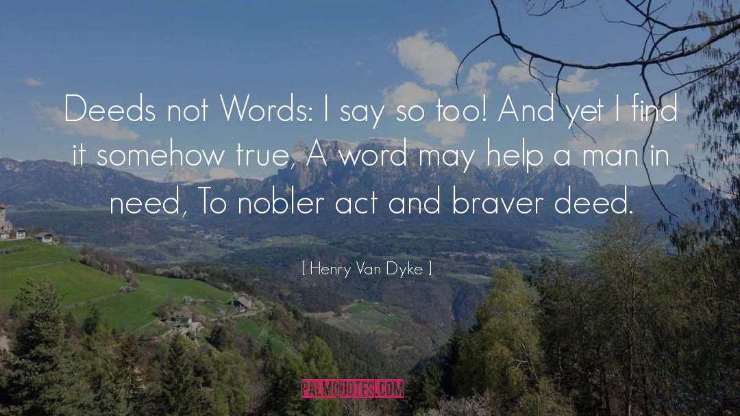 Deeds Not Words quotes by Henry Van Dyke