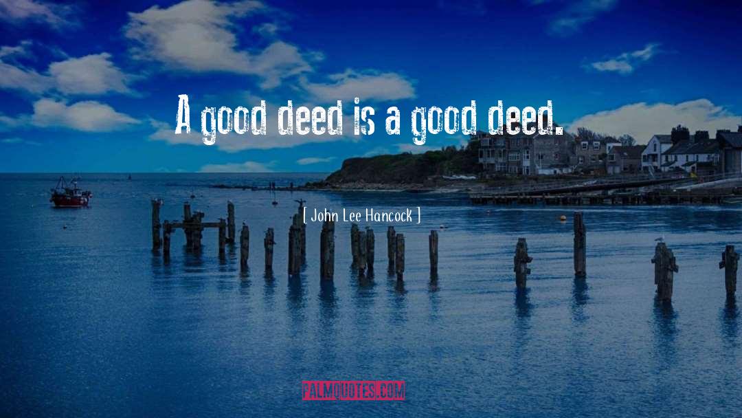 Deeds quotes by John Lee Hancock